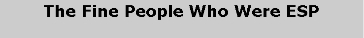 Text Box: The Fine People Who Were ESP 